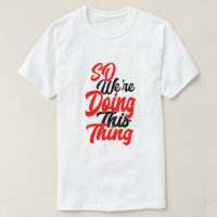 So We're Doing This Thing | Script Font T-Shirt