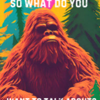 So what do you want to talk about? Sasquatch Sit D