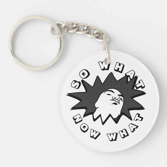 SO WHAT NOW WHAT Mug Shot Keychain (Front)