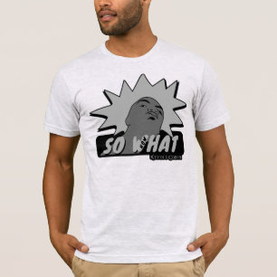 SO WHAT NOW WHAT Mug Shot T-Shirt