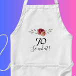 So what Positive Watercolor Floral 70th Birthday Standard Apron<br><div class="desc">So what Positive Watercolor Floral 70th Birthday Apron. Floral design with script 70 so what. The design features a positive and funny quote 70 so what in a white script and beautiful watercolor roses and twigs. The apron is great for a woman celebrating her 70th birthday and has a sense...</div>