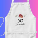 So what Positive Watercolor Floral 70th Birthday Standard Apron<br><div class="desc">So what Positive Watercolor Floral 70th Birthday Apron. Floral design with script 70 so what. The design features a positive and funny quote 70 so what in a white script and beautiful watercolor roses and twigs. The apron is great for a woman celebrating her 70th birthday and has a sense...</div>