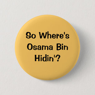 So Where's Osama Bin Hidin'? 2 Inch Round Button