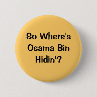 So Where's Osama Bin Hidin'? 2 Inch Round Button