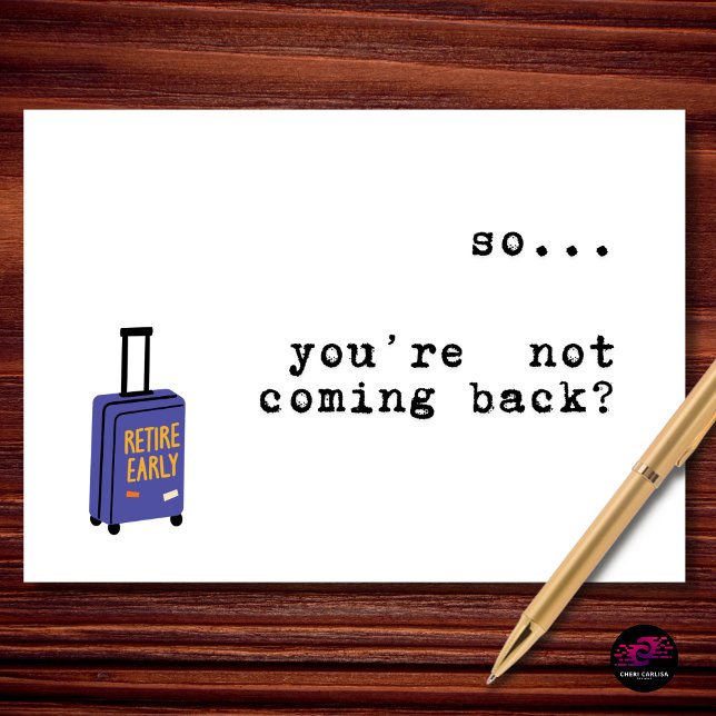 So You’re Not Coming Back Retirement Card (When the “I’m retiring” wasn’t a joke.)