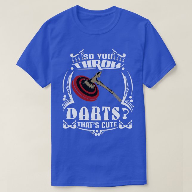 So You Throw Darts Huh Thats Cute Axe throwing 1 T-Shirt (Design Front)