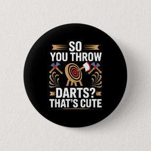 So You Throw Darts_ That's Cute Axe Throwers Funny 2 Inch Round Button