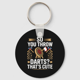 So You Throw Darts_ That's Cute Axe Throwers Funny Keychain