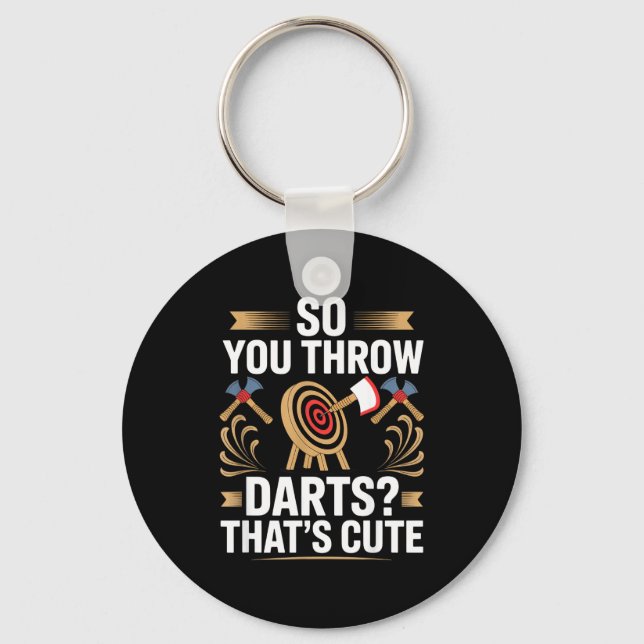 So You Throw Darts_ That's Cute Axe Throwers Funny Keychain (Front)