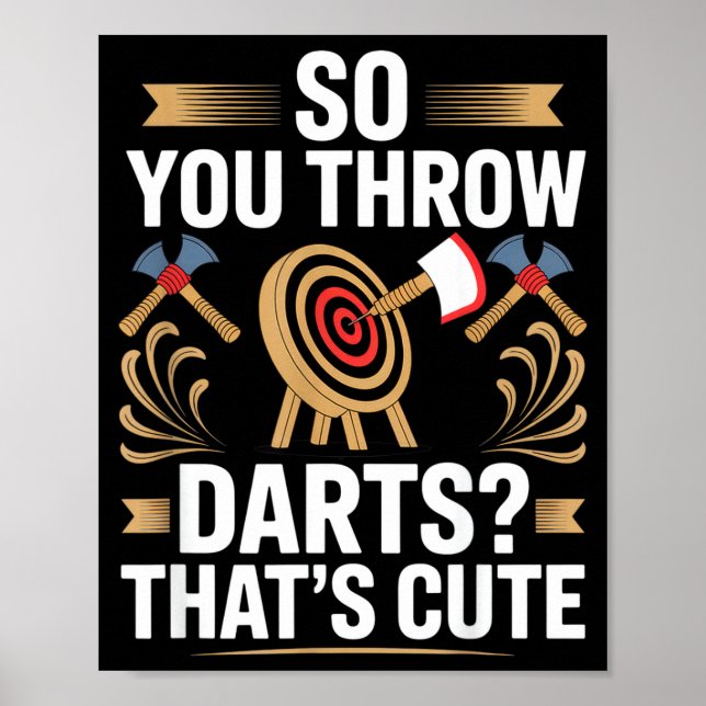 So You Throw Darts_ That's Cute Axe Throwers Funny Poster (Front)