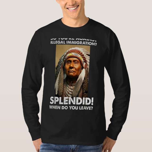 So You're Against Illegal Immigration Native Ameri T-Shirt (Front)