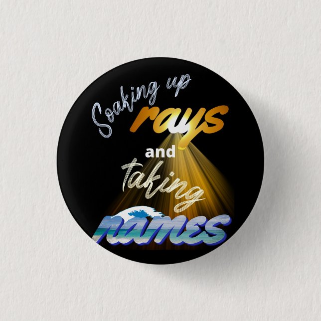 Soaking Up Rays and Taking Names Summertime 1 Inch Round Button (Front)