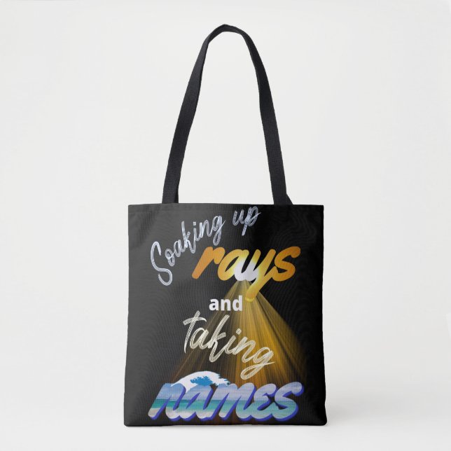 Soaking Up Rays and Taking Names Summertime Tote Bag (Front)