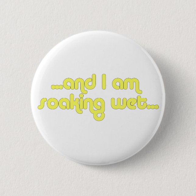 Soaking Wet Yellow 2 Inch Round Button (Front)