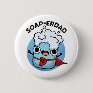 Soap-erdad Funny soap Dad Pun  2 Inch Round Button
