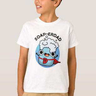 Soap-erdad Funny soap Dad Pun  T-Shirt