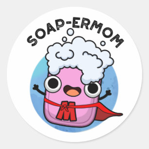 Soap-ermom Funny soap Mom Pun  Classic Round Sticker