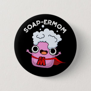 Soap-ermom Funny soap Mom Pun Dark BG 2 Inch Round Button