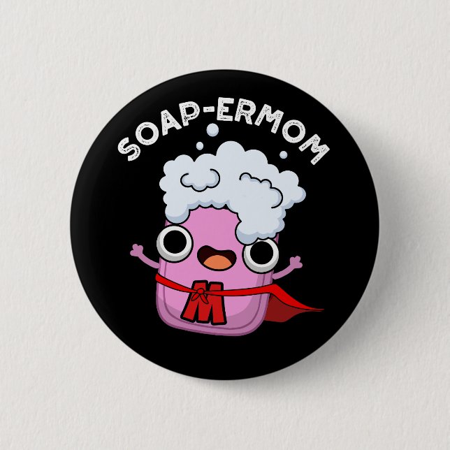 Soap-ermom Funny soap Mom Pun Dark BG 2 Inch Round Button (Front)