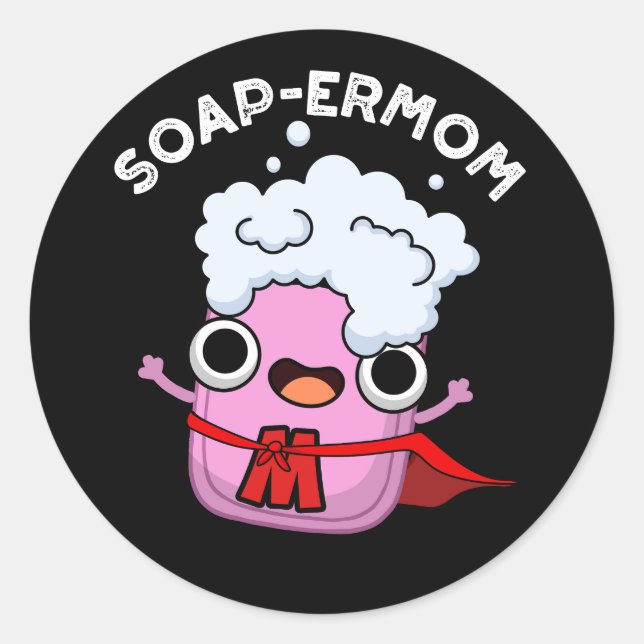 Soap-ermom Funny soap Mom Pun Dark BG Classic Round Sticker (Front)