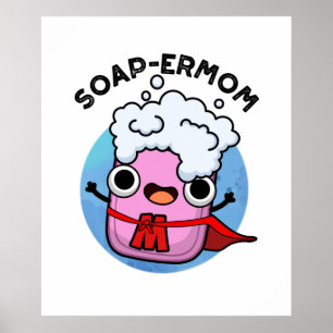 Soap-ermom Funny soap Mom Pun Poster