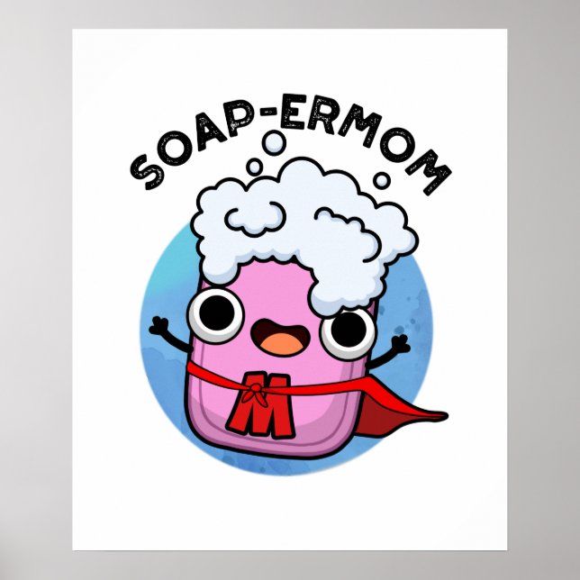 Soap-ermom Funny soap Mom Pun  Poster (Front)