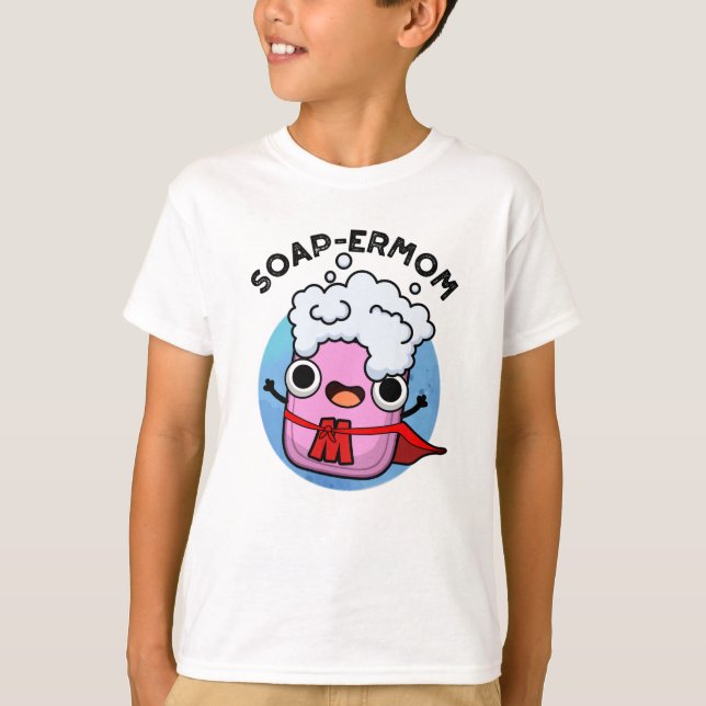 Soap-ermom Funny soap Mom Pun  T-Shirt (Front)