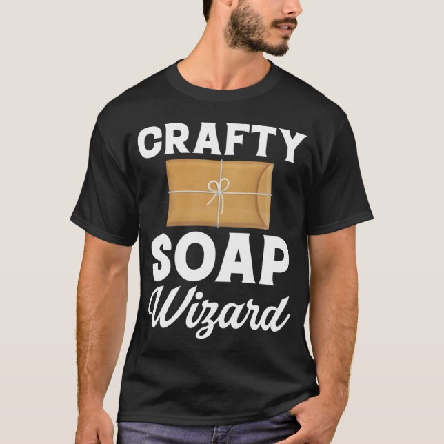 Soap Making Crafty Soap Wizard Soap Maker Love Soa T-Shirt (Front)