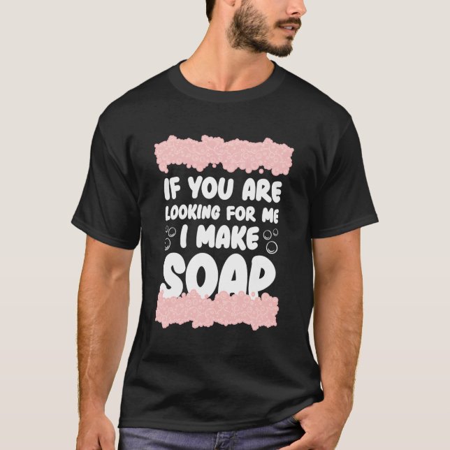 Soap Making For Soap Maker Soap Soag Handmade Soap T-Shirt (Front)