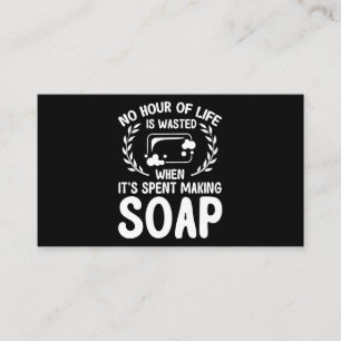 Soap Making Lovers No Hour Of Life Is Wasted Soap Business Card