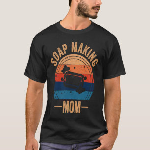 Soap Making Mom Soap Maker Expert Soap T-Shirt