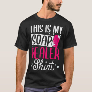 Soap Making Soap Maker Soapologist My Soap Dealer T-Shirt