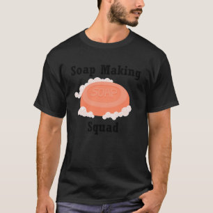 Soap Making Squad Hobby Crafter Soapilicious T-Shirt