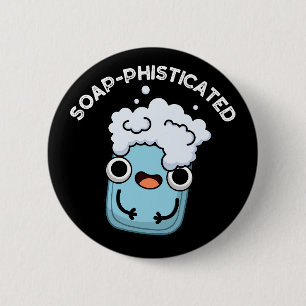 Soap-phisticated Funny Soap Pun Dark BG 2 Inch Round Button