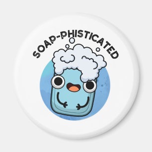 Soap-phisticated Funny Soap Pun  Magnet