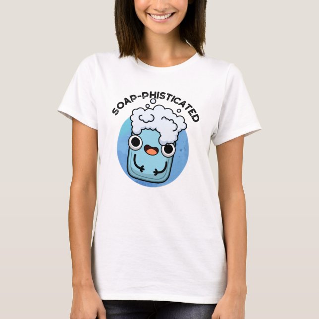 Soap-phisticated Funny Soap Pun  T-Shirt (Front)