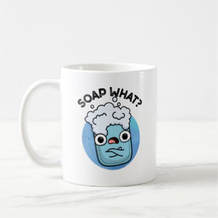 Soap What Funny Soap Pun Coffee Mug