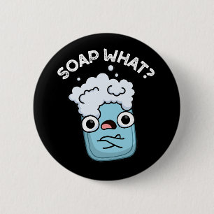 Soap What Funny Soap Pun Dark BG 2 Inch Round Button
