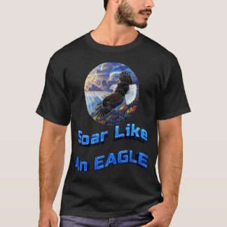 Soar like an eagle T-Shirt