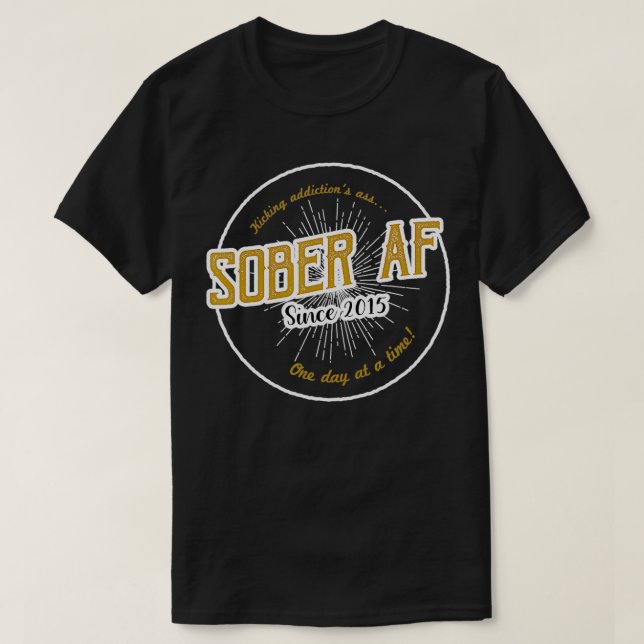 Sober AF Since 2015  7 Year Sobriety Anniversary  T-Shirt (Design Front)