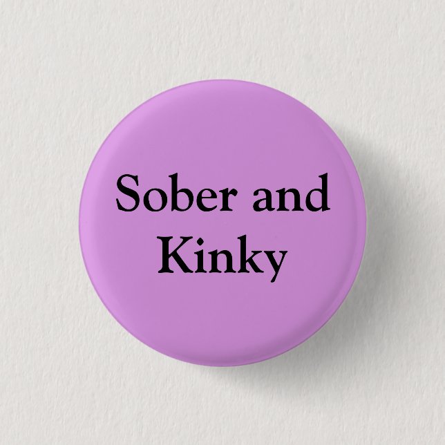 Sober and Kinky 1 Inch Round Button (Front)