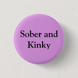 Sober and Kinky 1 Inch Round Button