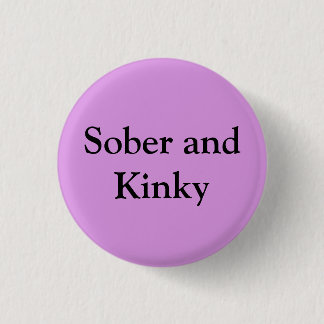 Sober and Kinky 1 Inch Round Button