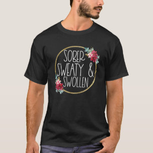 Sober Sweaty And Swollen Flowers Summer Pregnancy T-Shirt
