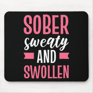 Sober Sweaty And Swollen Maternity  Mouse Pad