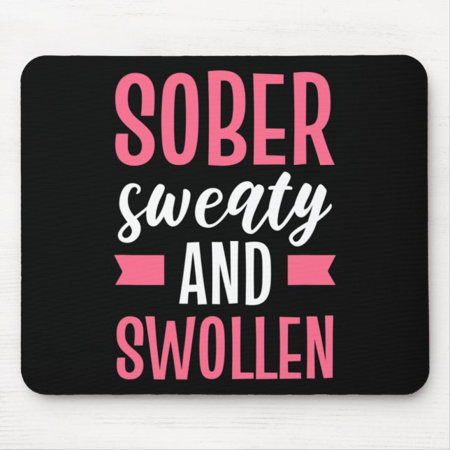 Sober Sweaty And Swollen Maternity  Mouse Pad (Front)