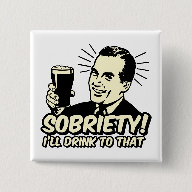 Sobriety I'll Drink To That 2 Inch Square Button (Front)