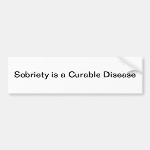 Sobriety is a Curable Disease Bumper Sticker