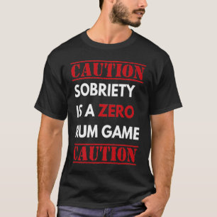 Sobriety Is A Zero Rum Game   Recovery Pun AA NA   T-Shirt
