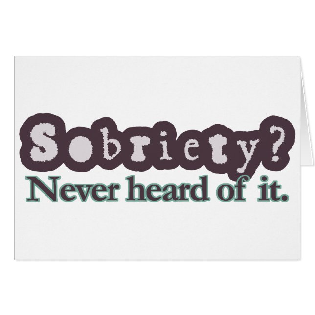 Sobriety? Never heard of it. (Front Horizontal)